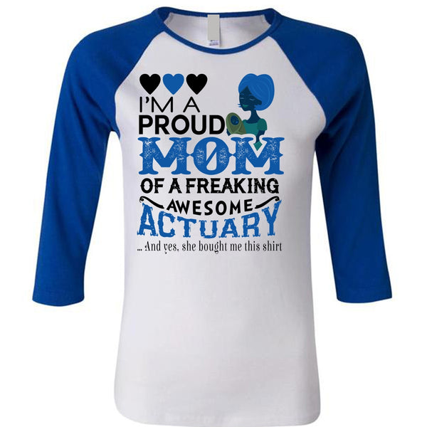 I'm A Proud Mom Of A Freaking Awesome Actuary T Shirt, Mother's Day T Shirt