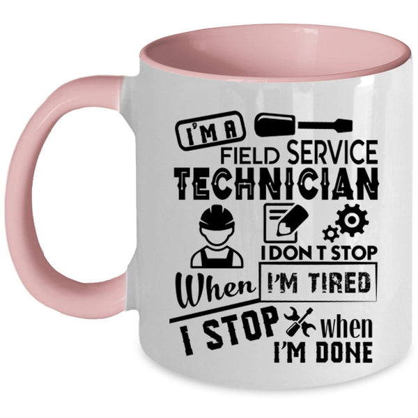 I Don't Stop When I'm Tired Coffee Mug, I'm A Field Service Technician Accent Mug