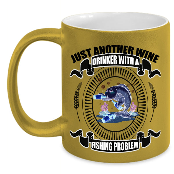 Fishing Problem Coffee Mug, Just Another Wine Drinker Accent Mug