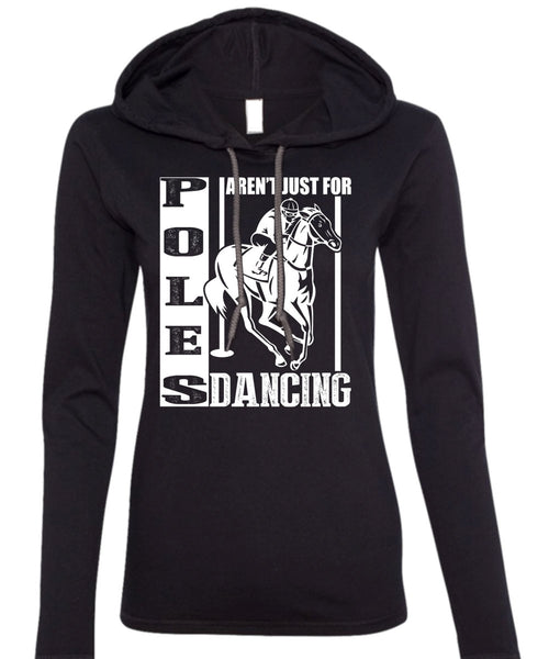 Poles Aren't Just For Dancing T Shirt, Being An Equestrian T Shirt (Anvil Ladies Ringspun Hooded)