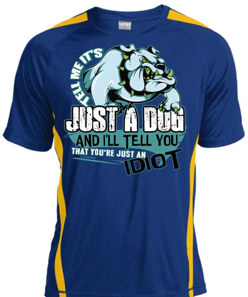 Tell Me It's Just A Dog T Shirt, Just An Idiot T Shirt, Cool Shirt