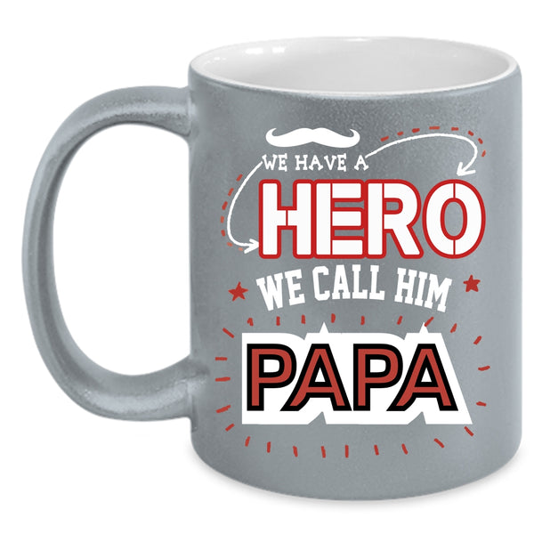 We Call Him Papa Coffee Mug, Awesome Gift For Papa Coffee Cup
