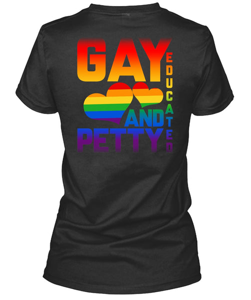 Gay Educated And Petty T Shirt, I Love My Life T Shirt
