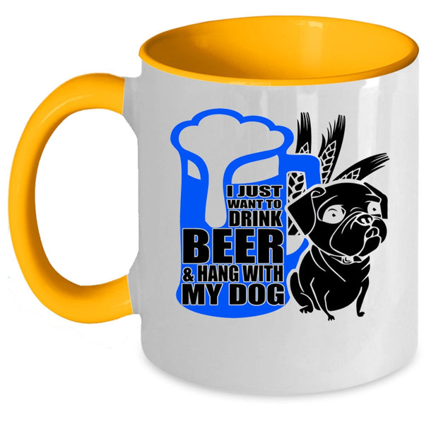 Hang With My Dog Coffee Mug, I Just Want To Drink Beer Accent Mug