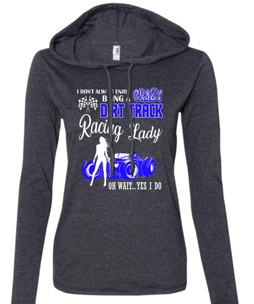 Being A Crazy Dirt Track Racing Lady T Shirt, Being A Biker T Shirt (Anvil Ladies Ringspun Hooded)