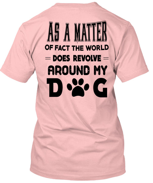 The World Does Revolve Around My Dog T Shirt, Favorite T Shirt