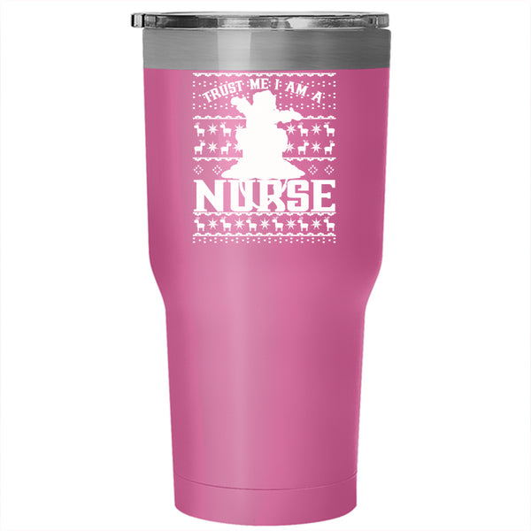 Trust Me I Am A Nurse Tumbler 30 oz Stainless Steel, Christmas For Nurses Travel Mug