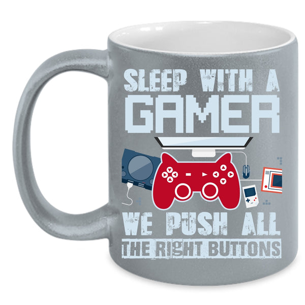 Sleep With A Gamer Coffee Mug, We Push All The Rigght Buttons Coffee Cup
