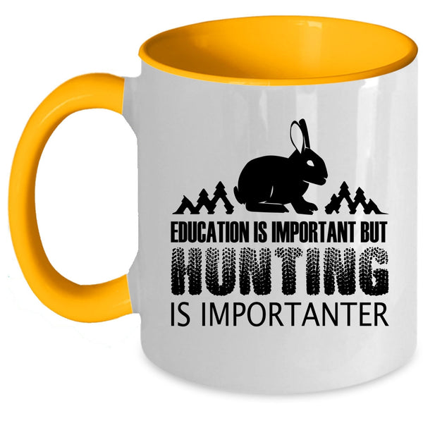 Education Is Important But Huting Is Importanter Cup