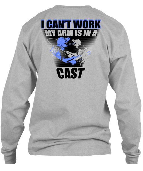 I Can't Work My Arm Is In A Cast T Shirt, I Love Fishing T Shirt