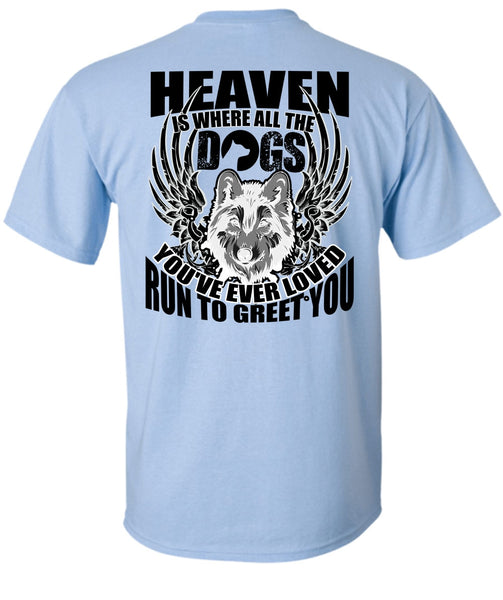 Heaven Is Where All The Dogs T Shirt, I Love Dog T Shirt