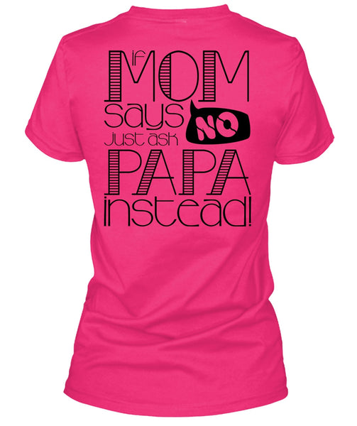 If Mom Says Just Ask Papa Instead T Shirt, I Love Papa T Shirt