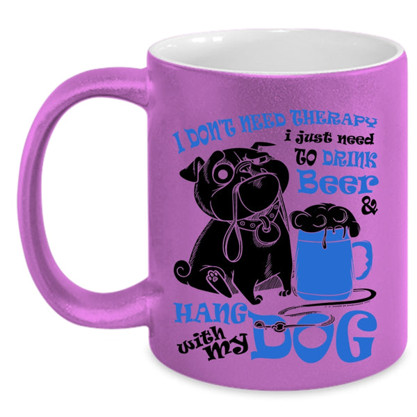 Cute Coffee Mug, I Just Need To Drink Beer And Hang With My Dog Accent Mug