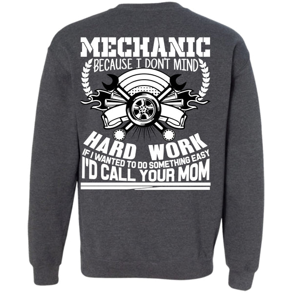 Being A Mechanic T Shirt, I'd Call Your Mom Sweatshirt