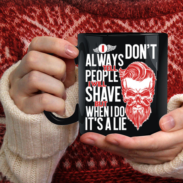 I Don't Always Tell People Coffee Mug, I Will Shave But When I Do It's A Lie Coffee Cup