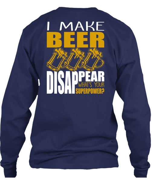 I Make Beer Disappear T Shirt, Being A Beer Drinker T Shirt