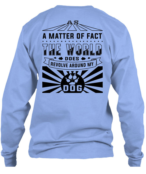 The World Does Revolve Around My Dog T Shirt, Loving T Shirt