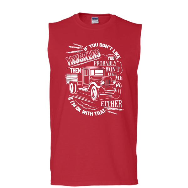 If You Don't Like Truckers T Shirt, Then Won't Like Me T Shirt, Cool T Shirt (Men's Cotton Sleeveless)