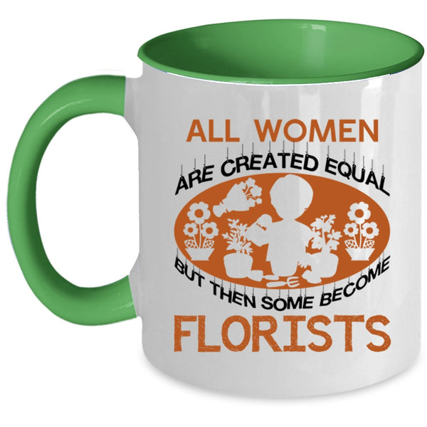 Some Become Florists Coffee Mug, All Women Are Created Equal Accent Mug