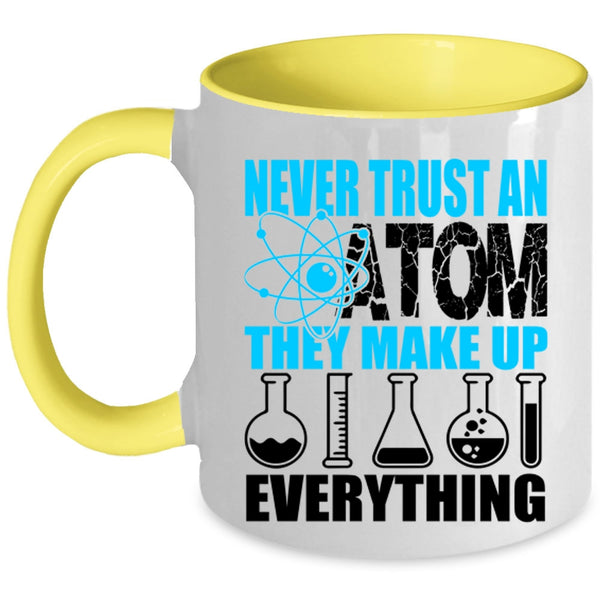 Funny Scientist Coffee Mug, Never Trust An Atom They Make Up Everything Accent Mug