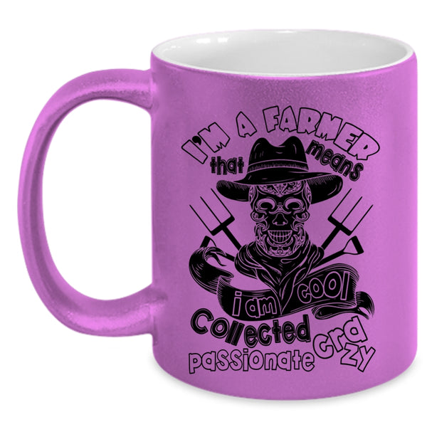 I Am Cool Collected Crazy Coffee Mug, I'm A Farmer Accent Mug