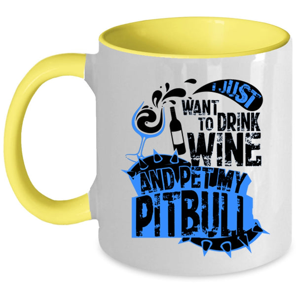 My Pitbull Coffee Mug, I Just Want To Drink Wine And Pet Accent Mug