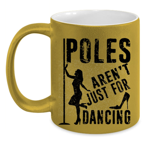 Cool Dancer Coffee Mug, Poles Aren't Just For Dancing Accent Mug