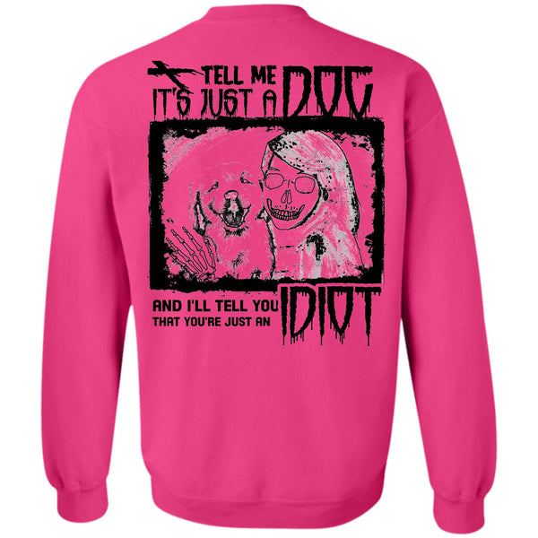 I Love My Dogs T Shirt, Tell Me It's Just A Dog Sweatshirt