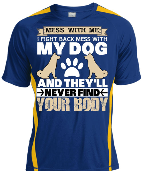 I Fight Back Mess With My Dog T Shirt, They'll Never Find Your Body T Shirt, Cool Shirt