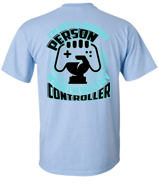 I'm Just A Happier Person T Shirt, I Love Gaming T Shirt