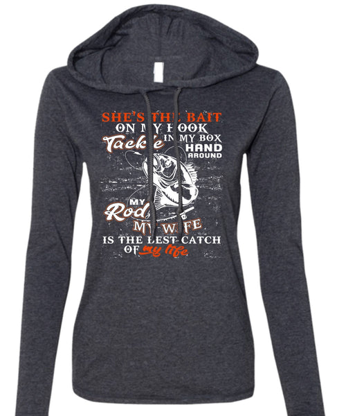 My Wife Is The Best Catch T Shirt, She's The Bait On My Hook T Shirt (Anvil Ladies Ringspun Hooded)