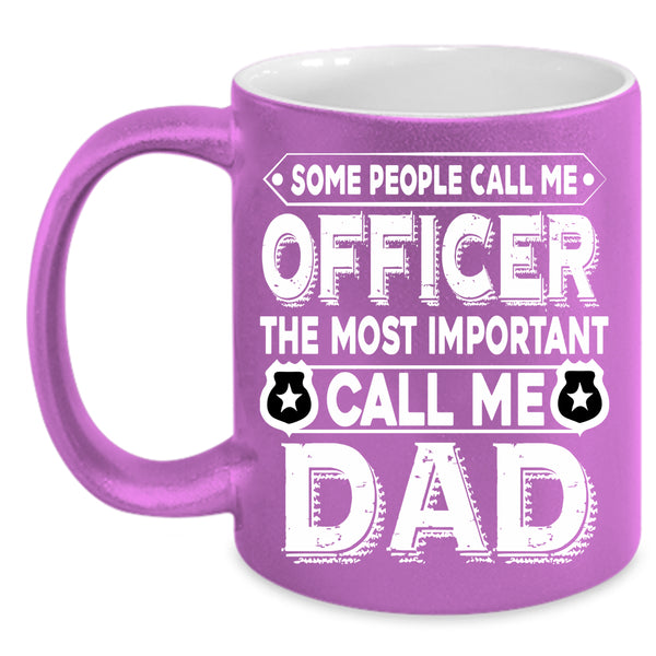 Call Me Officer Coffee Mug, The Most Important Call Me Dad Coffee Cup