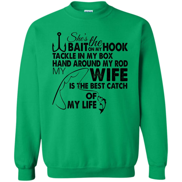 My Wy Is The Best Catch Of My Life T Shirt, She’s The Bait On My Hook Sweatshirt