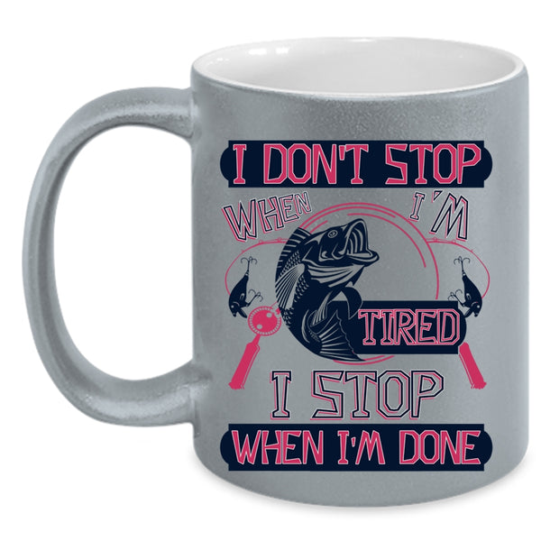 I Stop When I'm Done Coffee Mug, I Don't Stop When I'm Tired Accent Mug