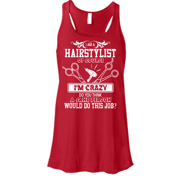 I'm A Hairstylist T Shirt, I'm Crazy Tank Top
