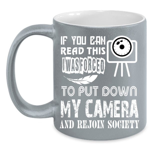 I Was Forced To Put Down My Camera Coffee Mug, Rejoin Society Coffee Cup