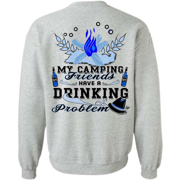 Being A Camper T Shirt, My Camping Friends Have A Drinking Problem Sweatshirt