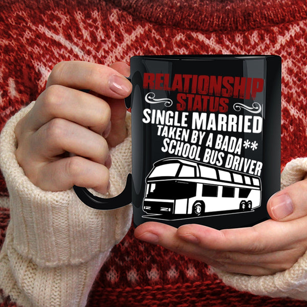 Relationship Status Coffee Mug, Taken By A School Bus Driver Coffee Cup