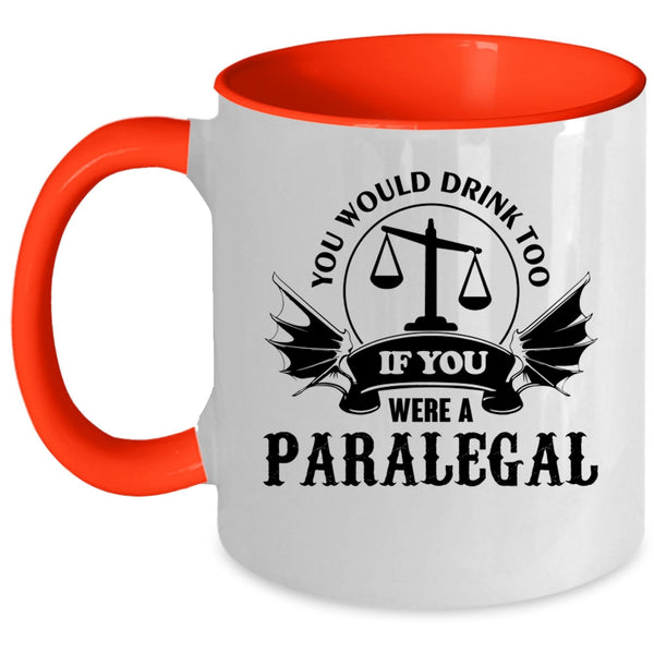 If You Were A Paralegal Coffee Mug, You Would Drink Too Accent Mug