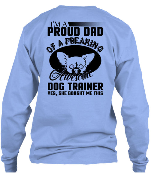 I'm A Proud Dad Of A Freaking Awesome Dog Trainer T Shirt, I Love Trainer T Shirt