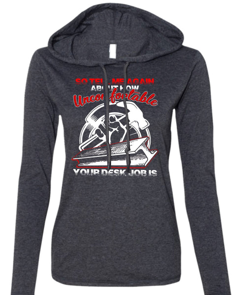 Uncomfortable Your Desk Job Is T Shirt, Being An Ironworker T Shirt (Anvil Ladies Ringspun Hooded)