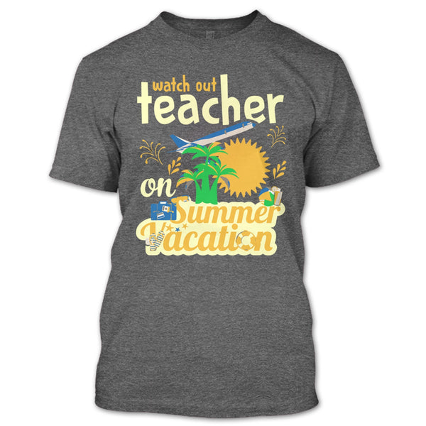 Watch Out Teacher On Summer Vacation T Shirt, I'm A Coolest Teacher T Shirt