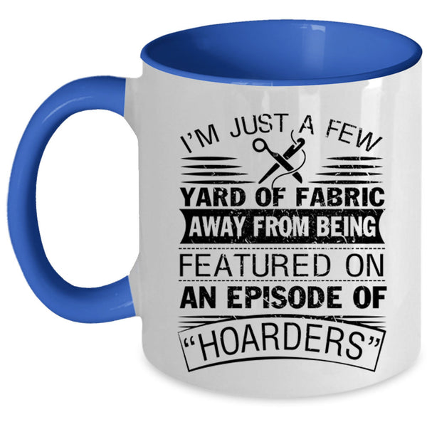 Awesome Sewing Coffee Mug, I'm Just A Few Yard Of Fabric Accent Mug