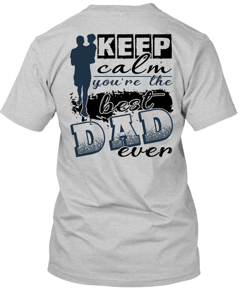 Keep Calm You're The Best Dad Ever T Shirt, I Love Dad T Shirt