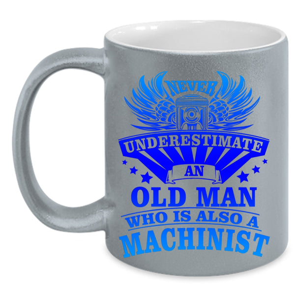 Awesome Machinist Coffee Mug, An Old Man Is A Machinist Accent Mug