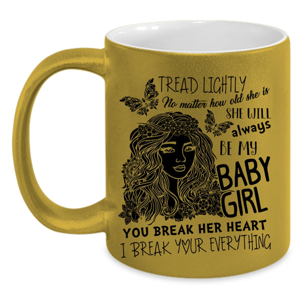 Don't Break her Heart Coffee Mug, She Will Always Be My Baby Girl Accent Mug