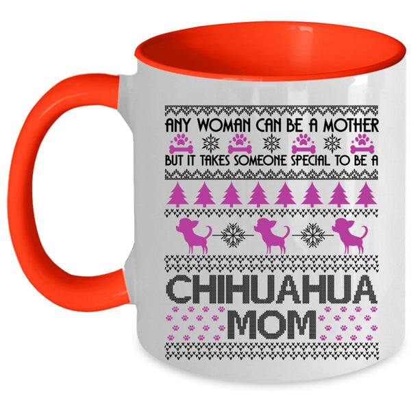 To Be A Chihuahua Mom Coffee Mug, Any Woman Can Be A Mother Accent Mug