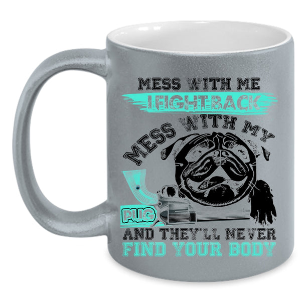 Cool Pug Owners Coffee Mug, Don't Mess With My Pug Accent Mug