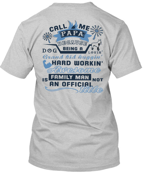 Call Me Papa Because Being A Dog Loving Grandkid T Shirt, Being A Daddy T Shirt
