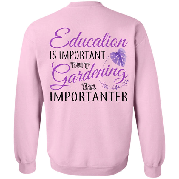 My Job T Shirt, Education Is Important But Gardening Is Importanter Sweatshirt